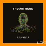 Musik: Trevor Horn - Echoes: Ancient And Modern (Deutsche Grammophon)