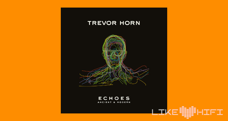 Musik: Trevor Horn - Echoes: Ancient And Modern (Deutsche Grammophon)